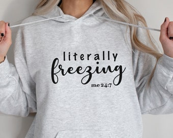 Literally Freezing Hoodie | Literally Freezing Sweater | Always Cold Hooded Sweater | Literally Freezing | Ski Apparel | Nightshirt