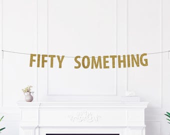 Fifty Something Banner, Glitter Birthday Party Decoration, Humorous Getting Older Celebration Décor