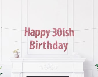 Happy 30ish Birthday Banner, Glitter Birthday Party Decoration, Humorous Getting Older Celebration Décor
