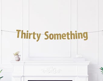 Thirty Something Banner, Glitter Birthday Party Decoration, Humorous Getting Older Celebration Décor