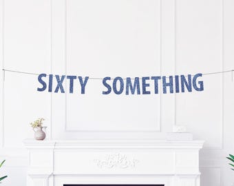 Sixty Something Banner, Glitter Birthday Party Decoration, Humorous Getting Older Celebration Décor