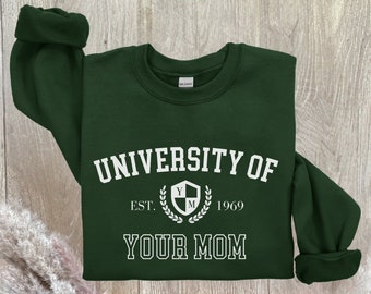University of Your Mom Sweatshirt | Trendy Snarky Apparel | Funny Sweatshirt Gift