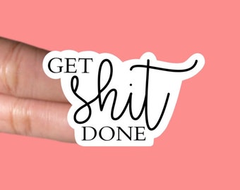 Get Sh*t Done Sticker | Cool Motivation Sticker | Cute Waterproof Sticker