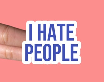 I Hate People Sticker | Waterproof Sticker | Antisocial Stickers