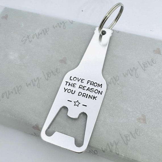 Funny Bottle Opener Keyring, Love From the Reason You Drink, Gag