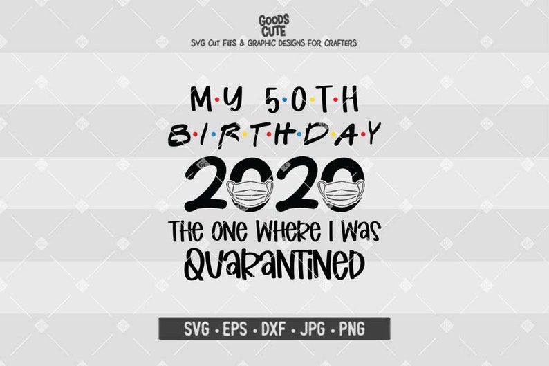 Download My 50th Birthday 2020 The One Where I Was Quarantined SVG ...