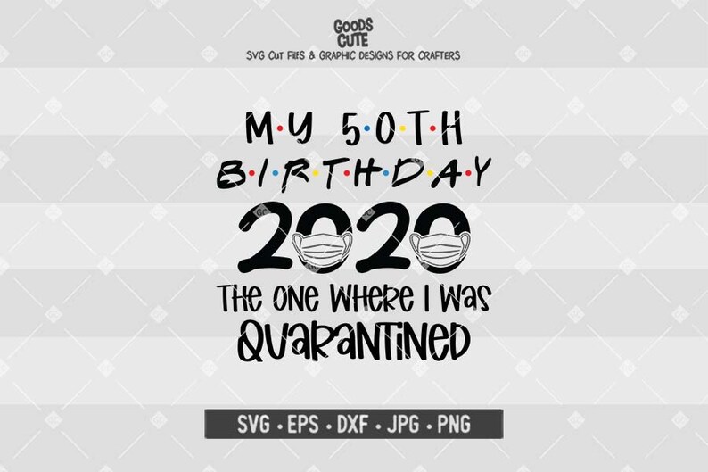 Download My 50th Birthday 2020 The One Where I Was Quarantined SVG ...