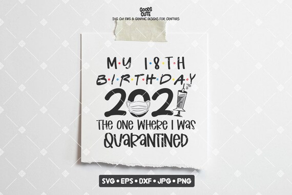 Download My 18th Birthday 2021 The One Where I Was Quarantined Svg Etsy