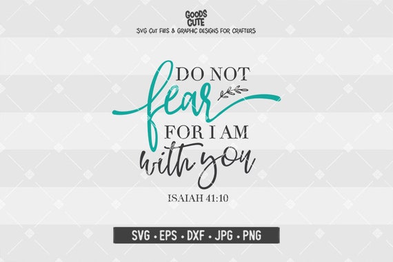 Download Do Not Fear For I Am With You Svg Isaiah 41 10 Svg Christian Etsy