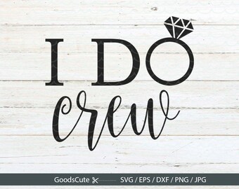I Do Crew SVG Bride SVG, Wifey svg, Wedding SVG, Bridesmaids svg Clipart Vector for Silhouette Cricut Cutting Machine Design Download Print