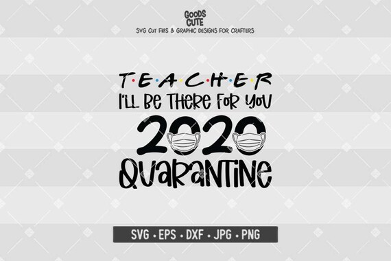 Download Teacher I Ll Be There For You 2020 Quarantine Svg Digital Etsy
