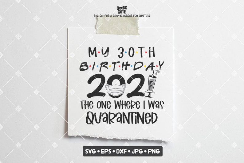 Download My 30th Birthday 2021 The One Where I Was Quarantined SVG ...