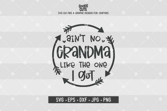 Download Ain T No Grandma Like The One I Got Svg Grandma Svg Baby Etsy