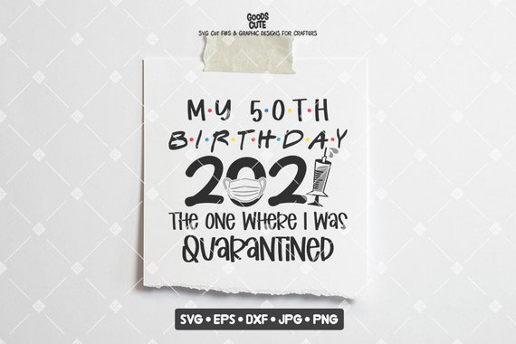 Download My 50th Birthday 2021 The One Where I Was Quarantined Svg Etsy