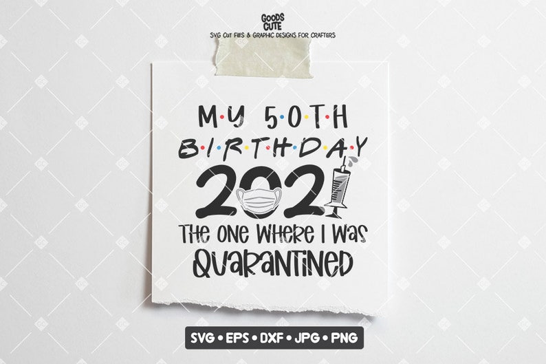 Download My 50th Birthday 2021 The One Where I Was Quarantined SVG ...