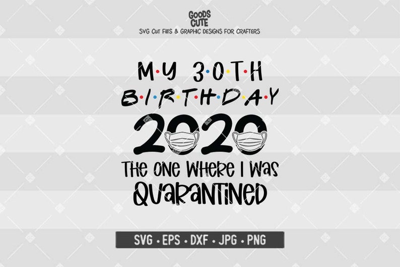 Download My 30th Birthday 2020 The One Where I Was Quarantined SVG ...