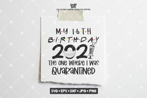 Download My 16th Birthday 2021 The One Where I Was Quarantined Svg Etsy