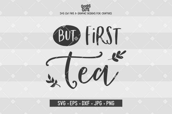Download But First Tea Svg Tea Quotes Svg Cut Files Cilpart Vector For Etsy