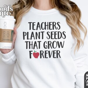 Teachers Plant Seeds That Grow Forever SVG, Funny Teacher Shirt SVG, Gifts for Teacher, Digital Download, Silhouette