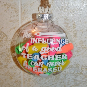 The Influence of A Good Teacher Can Never Be Erased Ornament , Teacher Ornament ,Teacher Appreciation Gift ,Teacher Christmas Gift