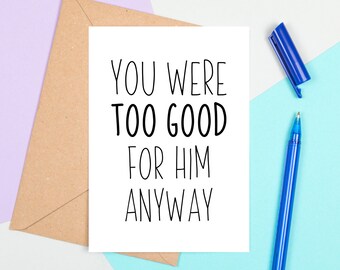 Divorce Party Card, You Were Too Good For Him Anyway, Divorce Congratulations, Divorce Card For Friend, Finally Divorced Card, Break Up Card