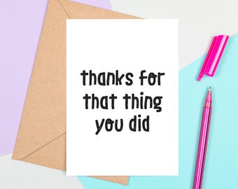 Funny Thank You Card, Thanks For That Thing You Did, Funny Thankyou Card, Card For Friend, Just Because Card, Friendship Card, Best Friend