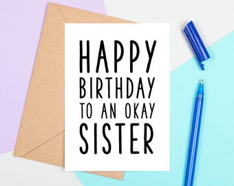 Happy Birthday To An Okay Sister, Funny Birthday Card, Birthday Card For Sister, Cheeky Birthday Card, Funny Birthday Sister, An Okay Sister