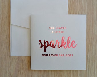 Foil Greeting Card, She Leaves A Little Sparkle Wherever She Goes Card, Inspirational Quote Card, Birthday Card