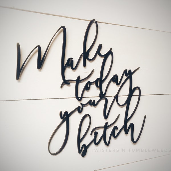 Make Today Your Bitch Wood Cutout Word Phrase Wall Decor 3D Wall Hanging Gallery Wall Handwritten style Home Decor Boho Motivational Sign