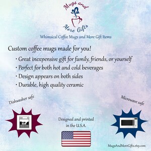 May include: Custom coffee mugs made for you! Great inexpensive gift for family, friends, or yourself. Perfect for both hot and cold beverages. Design appears on both sides. Durable, high quality ceramic. Dishwasher and microwave safe. Designed and printed in the U.S.A.
