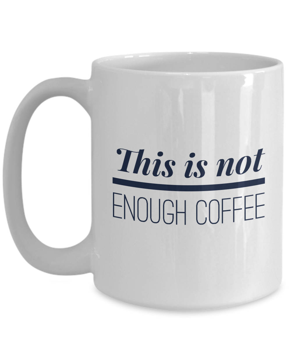 This is Not Enough Coffee Funny Coffee Mug 2 Sizes - Etsy
