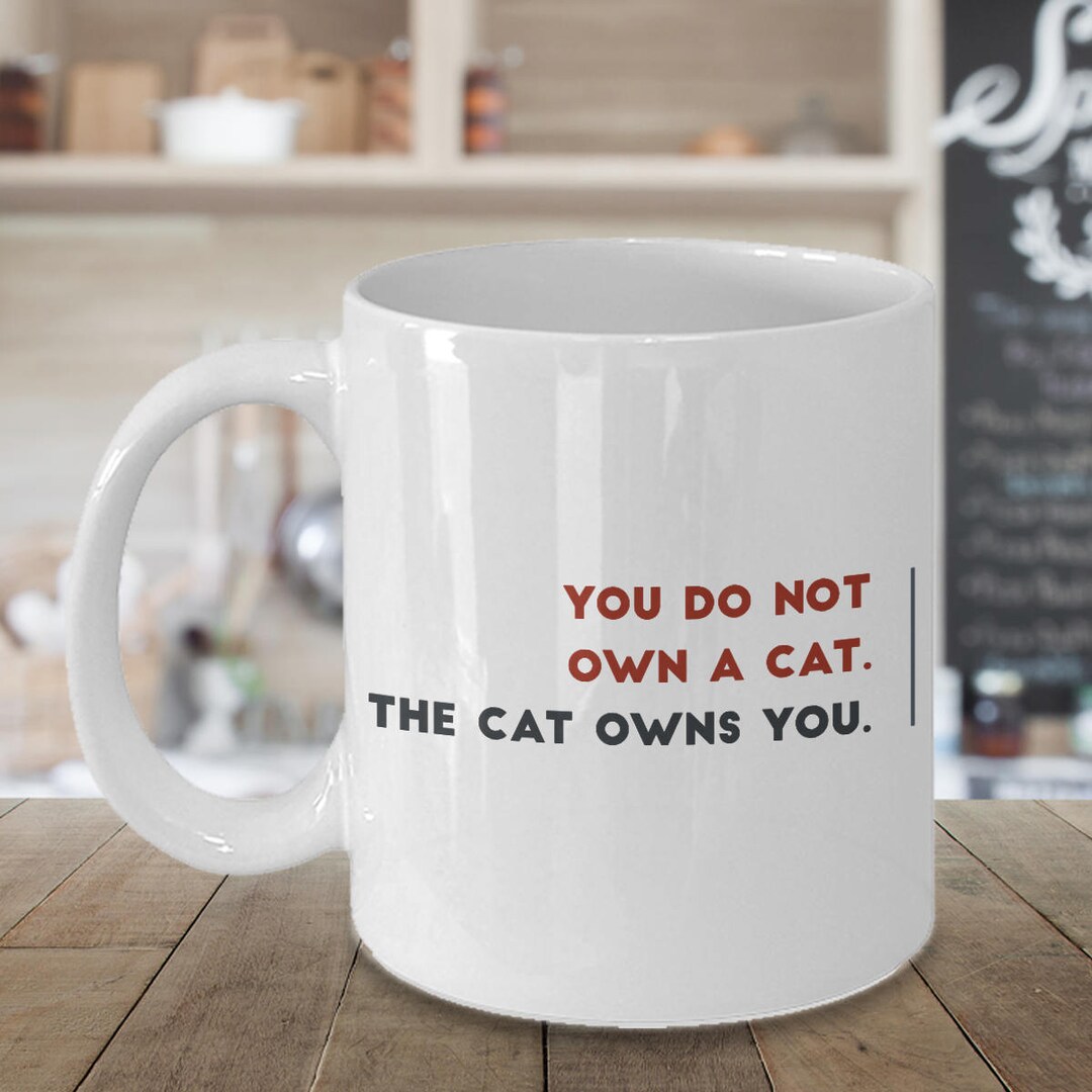 You Do Not Own A Cat the Cat Owns You Funny Cat Mug 2 Etsy