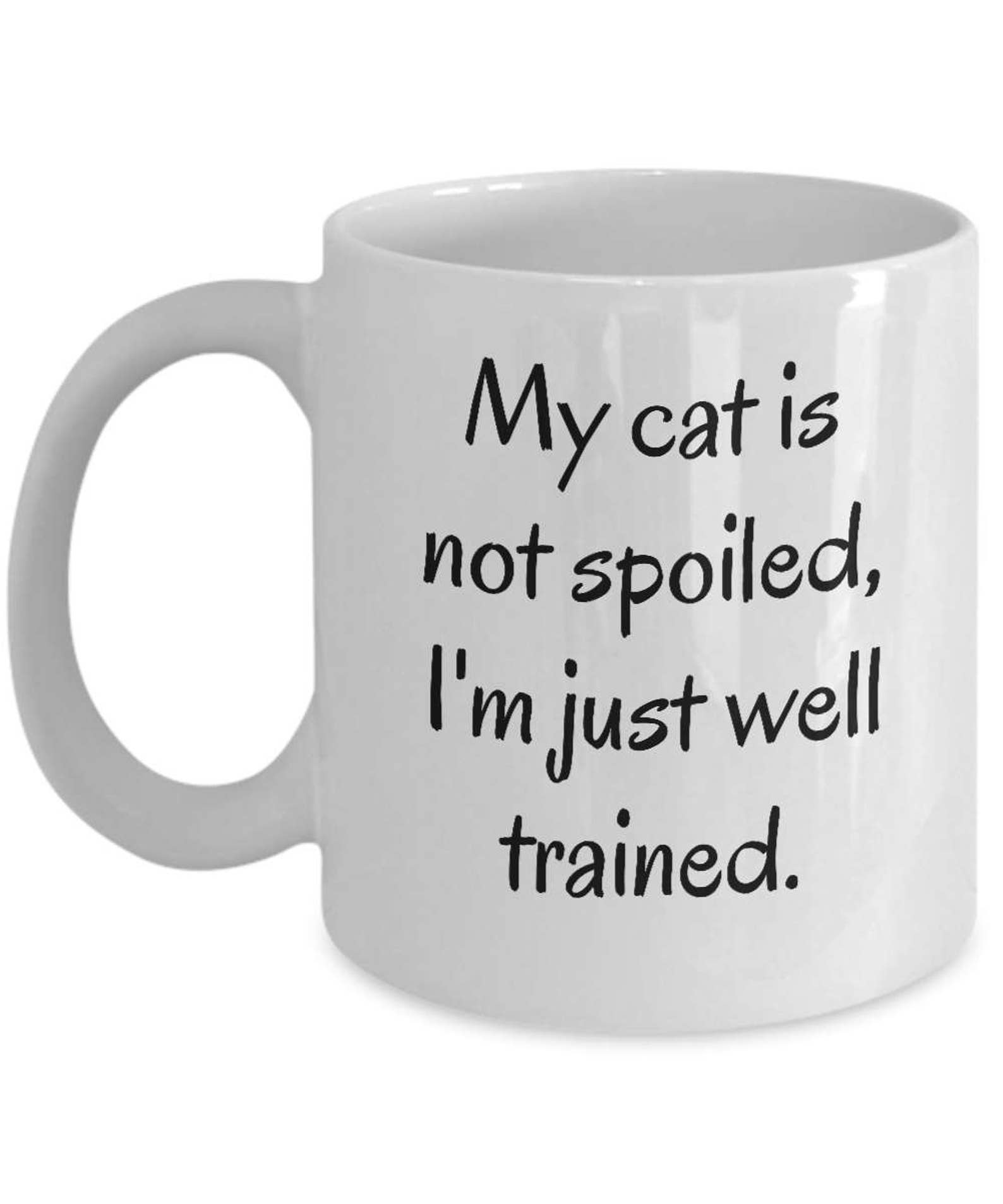My Cat is Not Spoiled I'm Just Well Trained Funny Cat Etsy