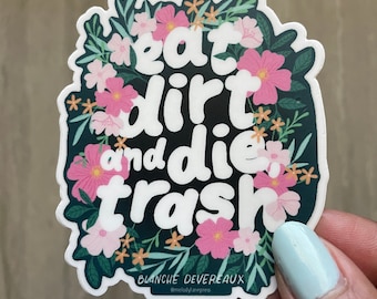 Eat Dirt and Die, Trash | Golden Girls Sticker | Vinyl Sticker | Laptop Sticker | Water Bottle Sticker | Planner Sticker