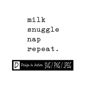 Milk Snuggle Nap Repeat Cut File svg / png / jpeg