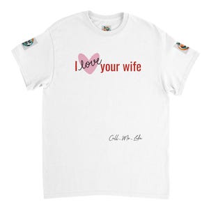 I Love Your Wife T-Shirt: Funny Humor Cotton Tee