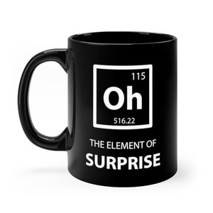 Science Mug Oh The Element of Surprise Funny Science Gift Coffee Mug Periodic Table Pun Black Cup Nerdy Gift Science Teacher Gift