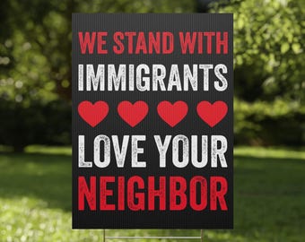 We Stand with Immigrants Yard Sign Anti ICE Plastic Yard Sign Anti Trump Yard Sign Human Rights Garden Sign Anti Ice Protest Sign