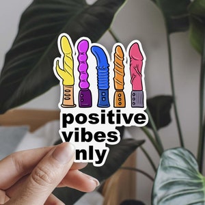 Positive Vibes Only Sticker Funny Dildo Sticker Vibrator Stickers NSWF Sticker Sex Toy Sticker Funny Bachelorette Party Stickers