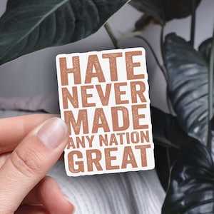 Hate Never Made Any Nation Great Sticker Anti Trump Weather Resistant Sticker Pro Human Rights Vinyl Bumper Sticker Anti Hate Stickers