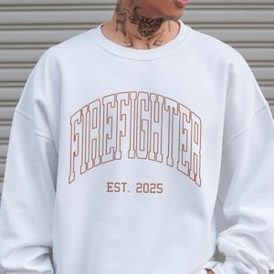 Firefighter Est 2025 Sweatshirt Unisex Fit Preppy Custom Firefighter Sweatshirt Firefighter Gifts Firefighter Mom Sweater Fireman Dad Shirt