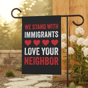 We Stand With Immigrants Yard Flag Anti-Trump Garden Flag Pro Democracy Yard Sign Pro Human Rights House Flag Love Your Neighbor Flag