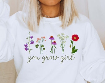 Wildflowers Sweatshirt Boho Flowers Sweatshirt You Grow Girl Unisex Sweater Motivational Quote Pullover Self Love Shirt Personal Growth