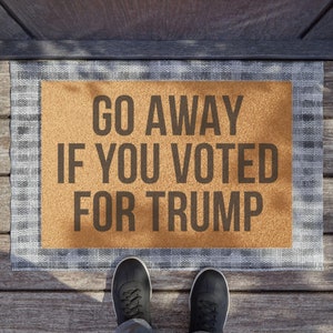 Go Away if you Voted Trump Doormat Funny Anti Trump Political Statement Entrance Rug Welcome Home Door Mat Gift for Activists Protest Decor