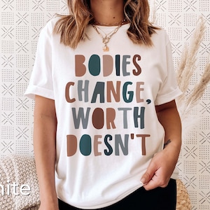 Body Positivity Shirt Bodies Change Worth Doesn&#39;t T-shirt Body Positive Quote Boho Shirt Self Love Shirt