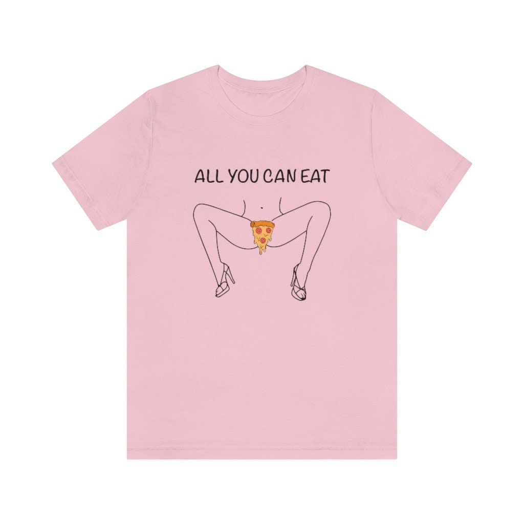 All You Can Eat Pizza Shirt Funny Kinky Shirt Naked Woman Shirt