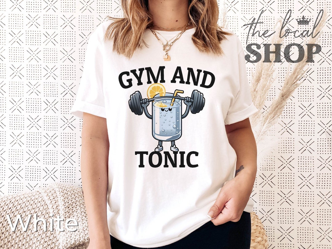 Gym and Tonic Shirt: Funny Alcohol Pun T-shirt