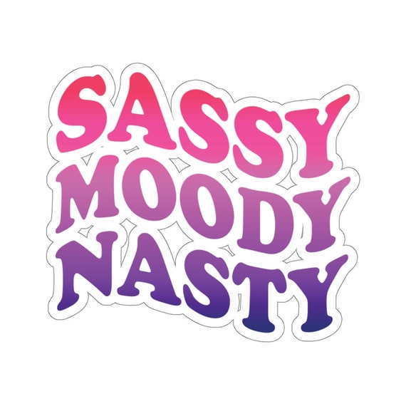 Sassy Moody Nasty Sticker Funny Sticker Savage Sticker Etsy