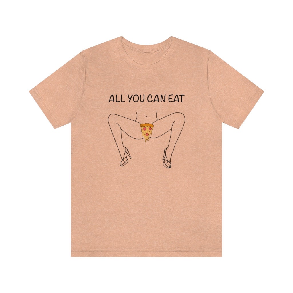 All You Can Eat Pizza Shirt Funny Kinky Shirt Naked Woman Shirt