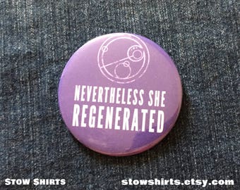 Nevertheless She Regenerated pin back button badge, fridge magnet or pocket mirror